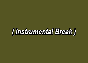 ( Instrumental Break )