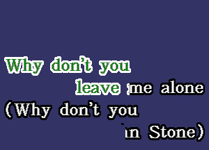 (Why doan you
In Stone)