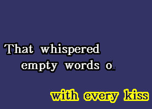 That whispered

empty words 0

WNW