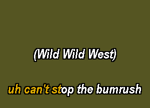 (mm Mid West)

uh can 't stop the bumrush