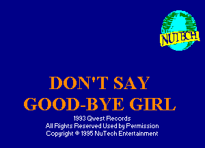 DON'T SAY
GOOD-BY E GIRL

I333 Owes! Records
All nghts Resewed Used by PwmusSson
Copyright '9 1335 NuTech Enmrammenl