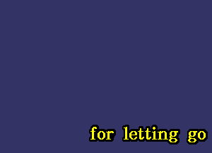 for letting go