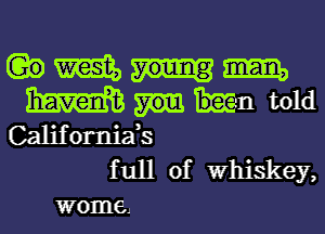 ((35) m mm
W told
Californids
full of Whiskey,
womeJ