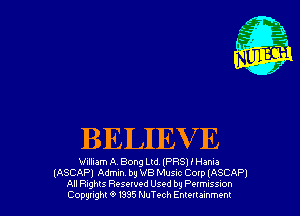 BELIEV E

William A. Bong Ltd lF'FtSj I Ham)

(ASCAPJ Admin by VB Musac Cotp IASCAPI
All Rights Resewed Used by Pelmuss-on
Copyright 6 1395 NuTt-ch Emeuammem
