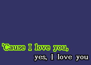 Without.

yeS, I love you