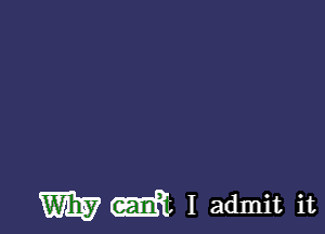 W m I admit it