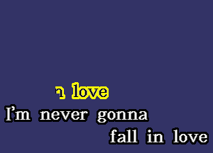 21h

Fm never gonna
fall in love