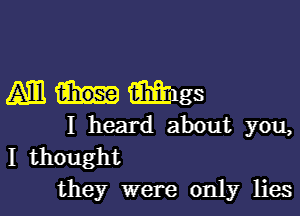 mums

I heard about you,
I thought
they were only lies