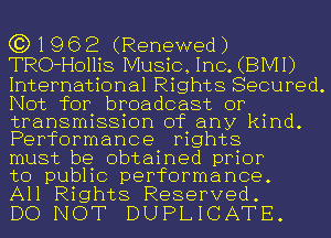 (319 6 2 (Renewed)
TRO-Hollis Music, Inc. (BMI)
International Rights Secured.
Not for broadcast or

transmission of any kind.
Performance rights
must be obtained prior

to public performance.
All Rights Reserved.

DO NOT DUPLICATE.