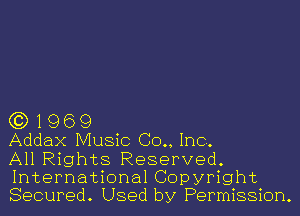 G3) 1 9 6 9
Addax Music (30., Inc.

All Rights Reserved.
International Copyright
Secured. Used by Permission.