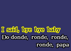 Em

Dodonde, ronde, ronde,
ronde, papa