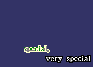 very special