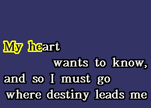 M? mart
wants to know,
and so I must go

Where destiny leads me