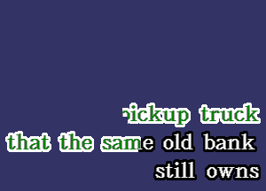 m
m i331? Me 01d bank

still owns
