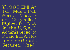 ((3)1990 EMI Ap
TCF Music Pub
Werner Music.E
and Chrysalis D
Rights for Davir

in the U.S.A.Cm
Administered b3
Music Inc.All Rig

Internationalt

Secured. Used 1