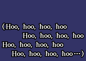 ( H00, hoo, hoo, hoo

Hoo, hoo, hoo, hoo
H00, hoo, hoo, hoo
Hoo, hoo, hoo, hoom)