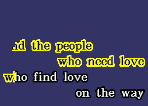 Empw

m
W10 find love

on the way