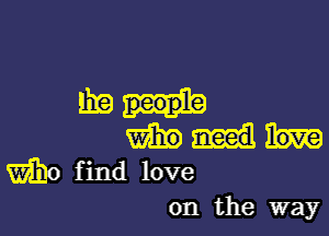 lbw

me
Who find love

on the way