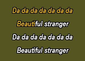 03 da da da da da da
Beautiful stranger

03 da da da da da da

Beautiful stranger