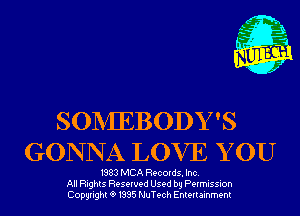 m,
K' Jab

SONIEBODY 'S
GONNA LOVE Y 0U

1983 MCA Records. Inc.
All Rights Reserved Used by Permission
Copyrightt91995 NuTech Entertainment