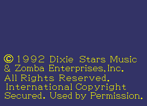 C3) 1992 Dixie Stars Music
81 Zomba Enterprises,1nc.

All Rights Reserved.
International Copyright
Secured. Used by Permission.