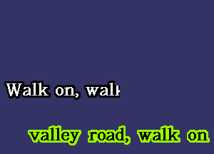 Walk on, wall

mmmen