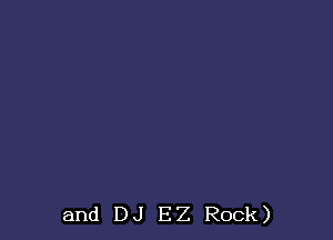 and DJ EZ Rock)