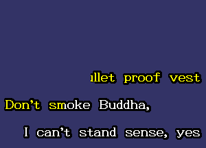 Illet promc vest

DonHz smoke Buddha,

I canHz stand sense, yes