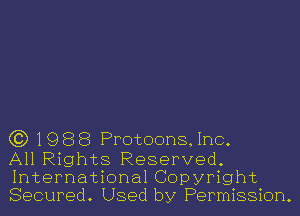 G3) 19 8 8 Protoons,1nc.

All Rights Reserved.
International Copyright
Secured. Used by Permission.