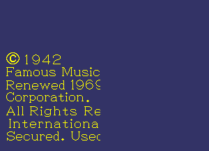 (Q1942

Famous Music

Renewed 196S
Corporation .

All Rights Re
Internationa
Secured. Usec