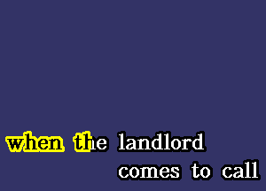 file landlord

comes to call