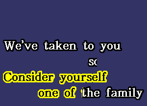 dee taken to you

8(
m
GET? (2')? 1the family