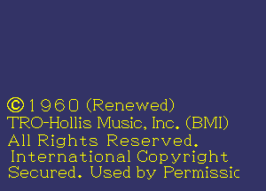 G3) 1 9 6 O (Renewed)
TRO-Hollis Music, Inc. (BIVH)

All Rights Reserved.
International Copyright
Secured. Used by Permissic