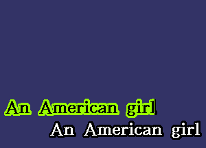 Amng

An American girl