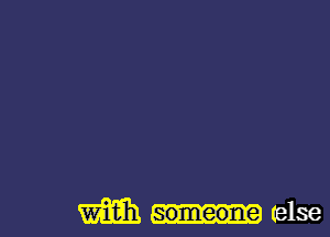 Wm someone (else