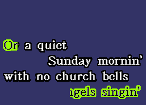 (3)3 a quiet

Sunday mornitf
With no church bells

mm