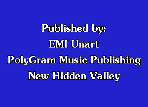 Published byz
EMI Unart

PolyGram Music Publishing
New Hidden Valley