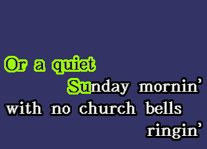 Grea

Emday mornitf
With no church bells

nng1n