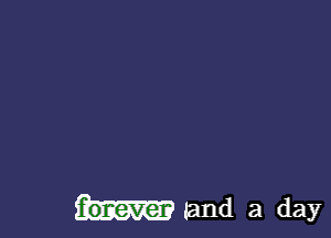 forever and a day