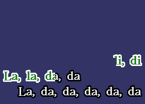 El

1151, IE!) (Eta, da
La, da, da, da, da, da