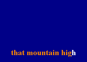 that mountain high