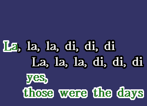 E5, 1a, 1a, di, di, di
La, la, la, di, di, di

5m

mml