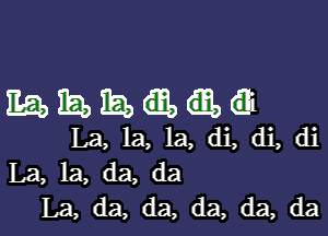 mmmua

La, la, la, di, di, di
La, la, da, da
La, da, da, da, da, da