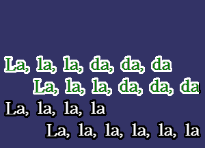 mamm-

mhmnw

La, la, la, la
La, la, 1a, 1a, 1a, 1a