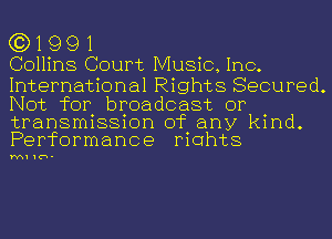 CT) 1 9 9 1
Collins Court Music, Inc.

International Rights Secured.
Not for broadcast or

transmission of any kind.
Performance mahts

M1 1F-