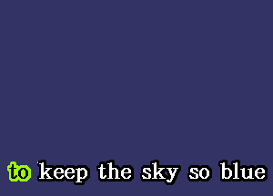 ibkeep the sky so blue