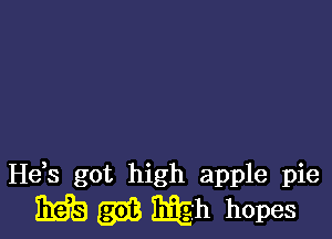 Hds got high apple pie

ME g3 mh hopes