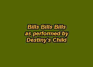 Bills Bills Bills

as performed by
Destiny's Child