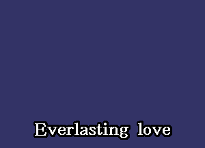 Everlasting love