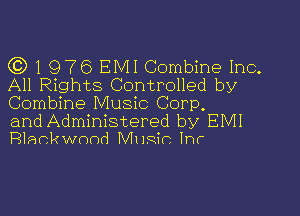 ((3)1976 EMI Combine Inc.
All Rights Controlled by
Combine Music Corp.

and Administered by EMI
Rlankwnod Music lnr